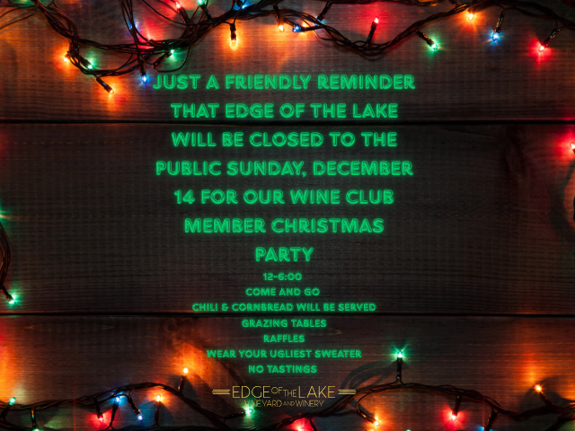 just a friendly reminder that edge of the lake will be closed to the PUBLIC sunday, december 14 for our wine club member christmas party (640 x 480 px)
